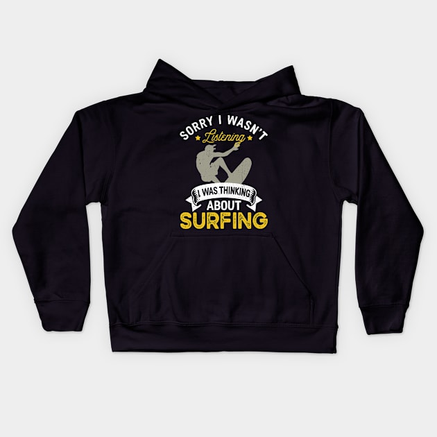 Sorry I Wasn't Listening I Was Thinking About Surfing Kids Hoodie by TeePalma